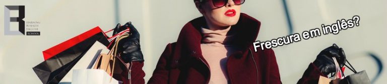 como-se-diz-em-frescura-em-ingles